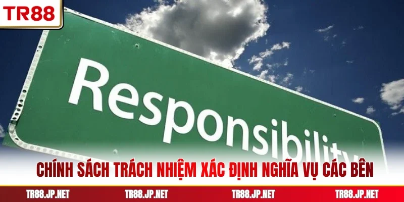 Chính sách trách nhiệm xác định nghĩa vụ các bên