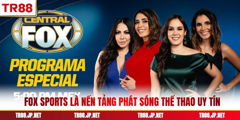 Fox Sports là nền tảng phát sóng thể thao uy tín